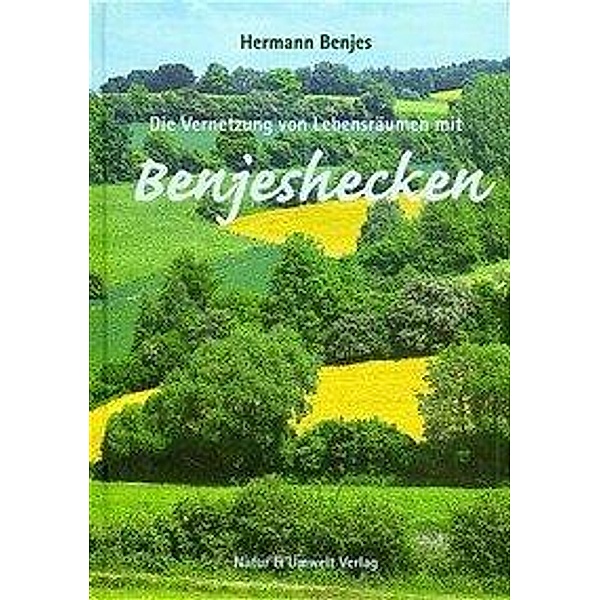Die Vernetzung von Lebensräumen mit Benjeshecken, Hermann Benjes