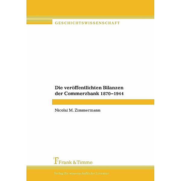 Die veröffentlichten Bilanzen der Commerzbank 1870-1944, Nicolai M. Zimmermann