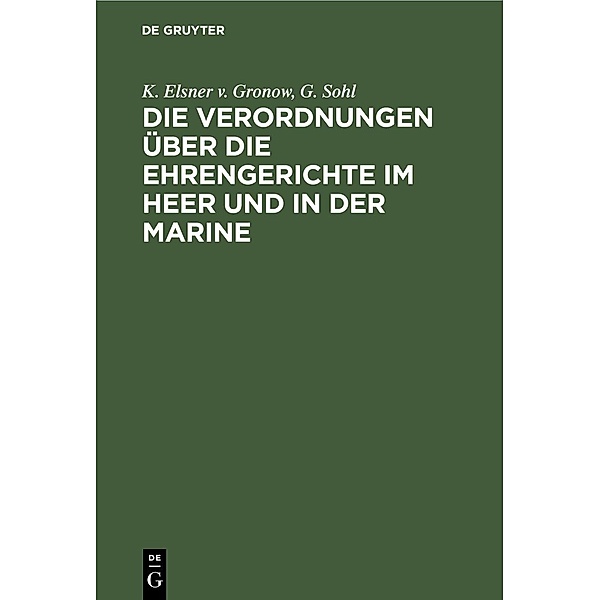 Die Verordnungen über die Ehrengerichte im Heer und in der Marine, K. Elsner v. Gronow, G. Sohl