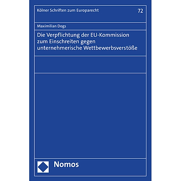 Die Verpflichtung der EU-Kommission zum Einschreiten gegen unternehmerische Wettbewerbsverstöße, Maximilian Dogs