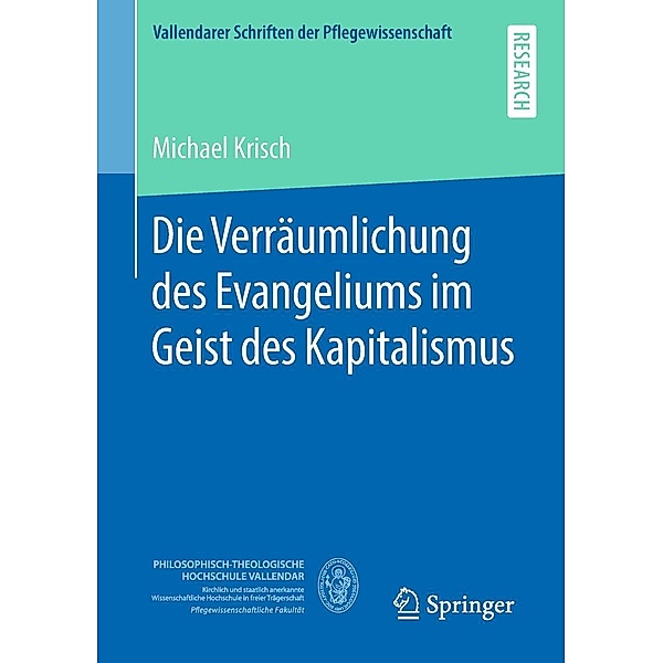 Die Verräumlichung des Evangeliums im Geist des Kapitalismus / Vallendarer Schriften der Pflegewissenschaft, Michael Krisch