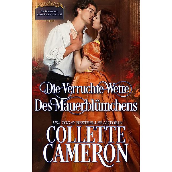 Die verruchte Wette des Mauerblümchens (Ein Walzer mit einem Schwerenöter, #5) / Ein Walzer mit einem Schwerenöter, Collette Cameron