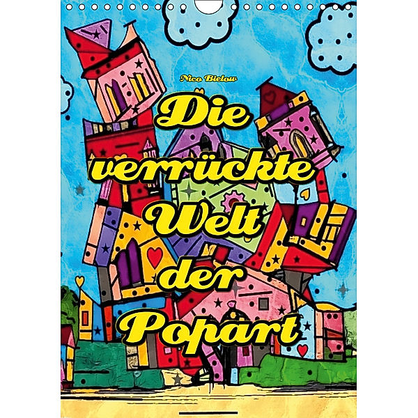 Die verrückte Welt der Popart von Nico Bielow (Wandkalender 2019 DIN A4 hoch), Nico Bielow