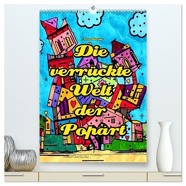 Die verrückte Welt der Popart von Nico Bielow (hochwertiger Premium Wandkalender 2024 DIN A2 hoch), Kunstdruck in Hochglanz, Nico Bielow