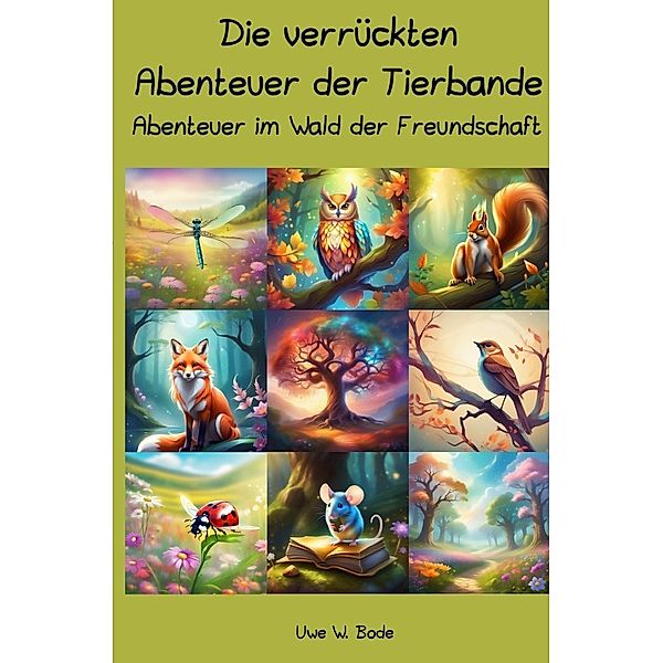 Die verrückten Abenteuer der Tierbande, Uwe W. Bode