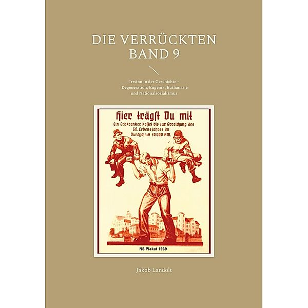 Die Verrückten Band 9 / Die Verrückten - Irrsinn in der Geschichte Bd.9, Jakob Landolt