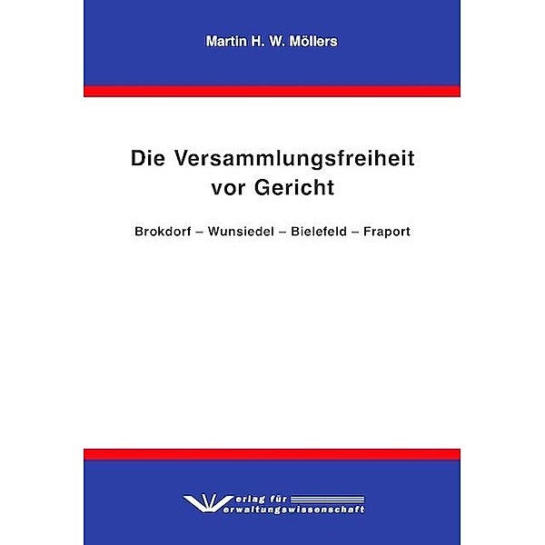 Die Versammlungsfreiheit vor Gericht, Martin H. W. Möllers
