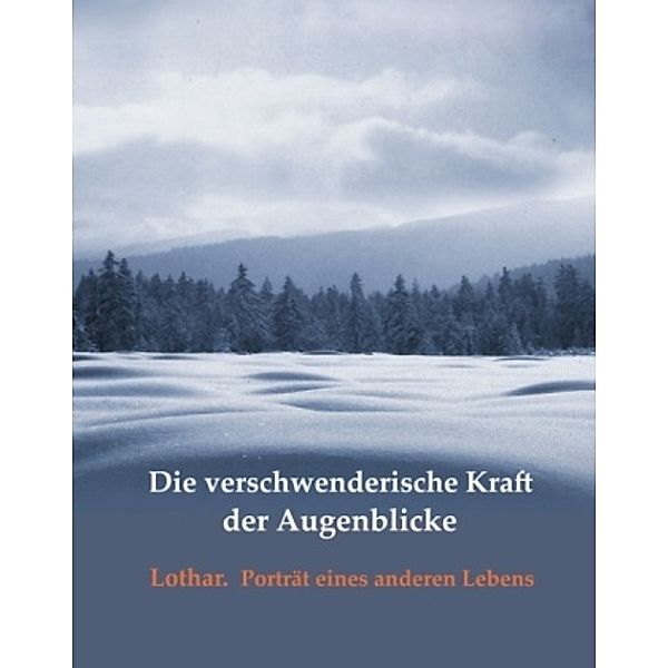 Die verschwenderische Kraft der Augenblicke, Heidegunde Weichert, Alfred Rott, Peter Cohen