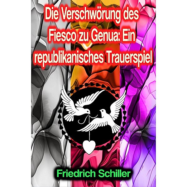 Die Verschwörung des Fiesco zu Genua: Ein republikanisches Trauerspiel, Friedrich Schiller