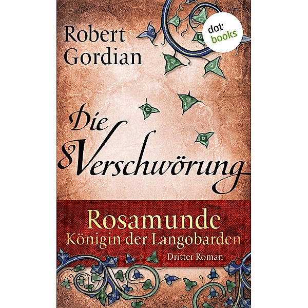 Die Verschwörung / Rosamunde, Königin der Langobarden Bd.3, Robert Gordian