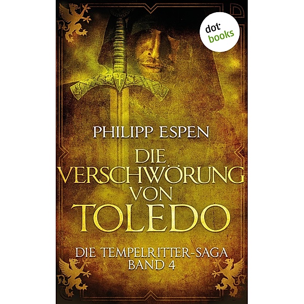 Die Verschwörung von Toledo / Die Tempelritter-Saga Bd.4, Philipp Espen