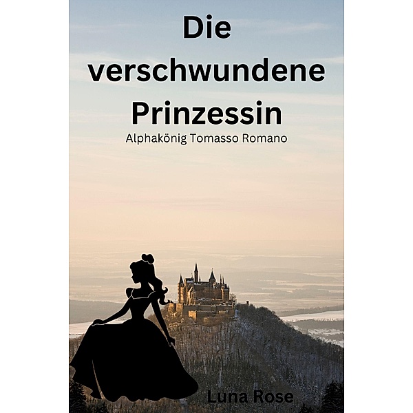 Die verschwundene Prinzessin / Alphakönig Tomasso Romano Bd.2, Luna Rose