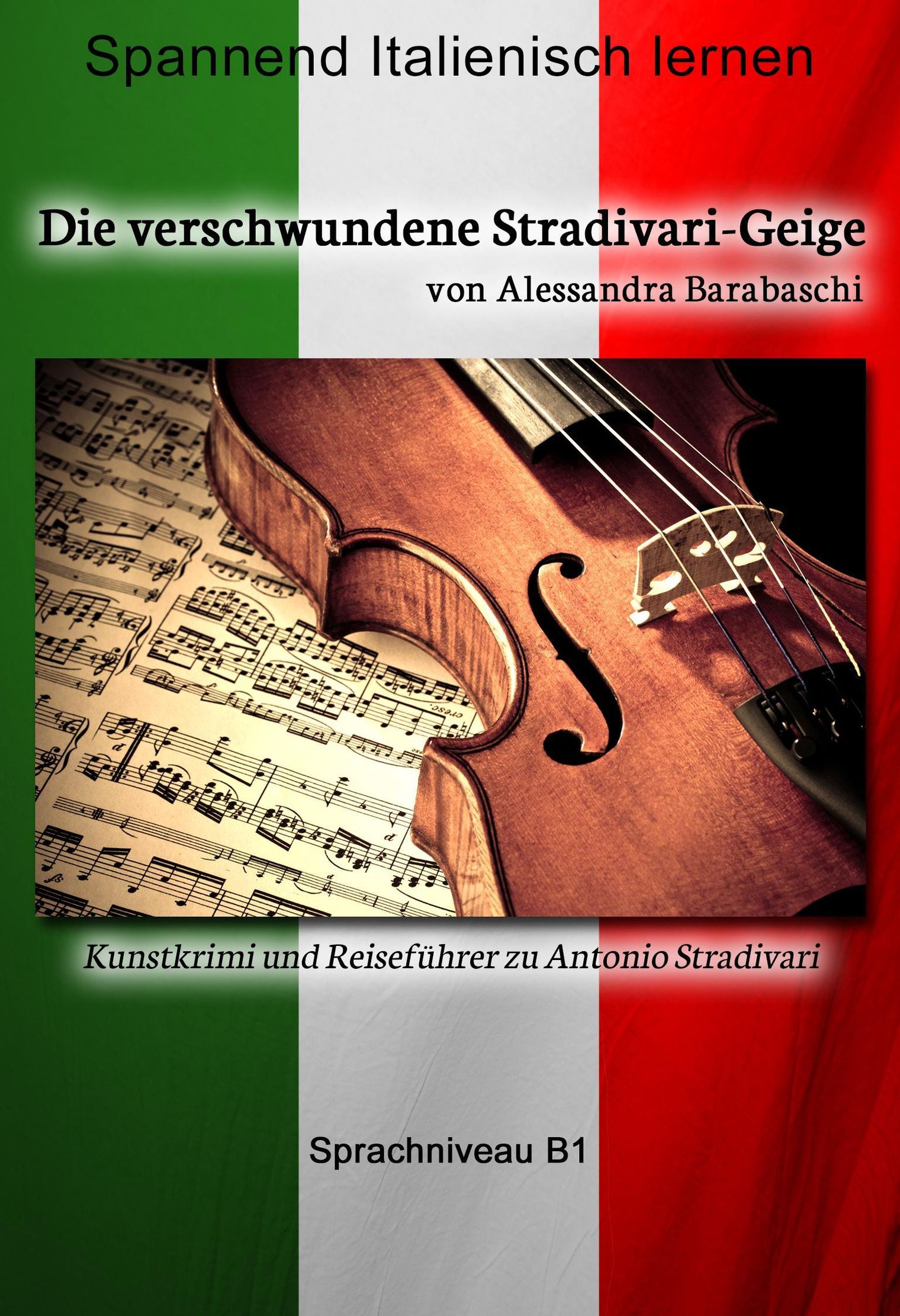 Die verschwundene Stradivari-Geige - Sprachkurs Italienisch-Deutsch B1  Sprachkurs Italienisch-Deutsch eBook v. Alessandra Barabaschi | Weltbild