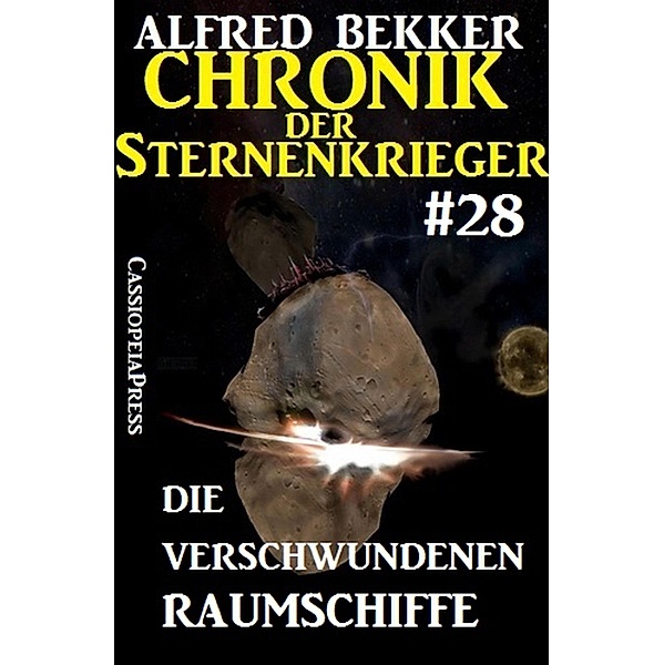 Die verschwundenen Raumschiffe / Chronik der Sternenkrieger Bd.28, Alfred Bekker