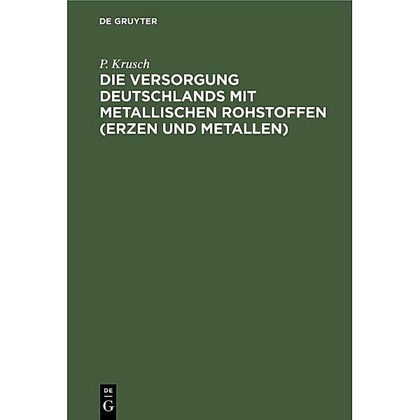 Die Versorgung Deutschlands mit metallischen Rohstoffen (Erzen und Metallen), P. Krusch