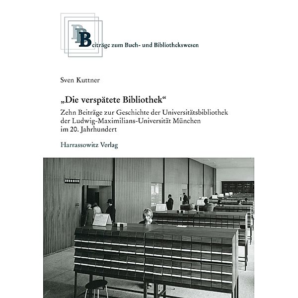 Die verspätete Bibliothek / Beiträge zum Buch- und Bibliothekswesen Bd.67, Sven Kuttner