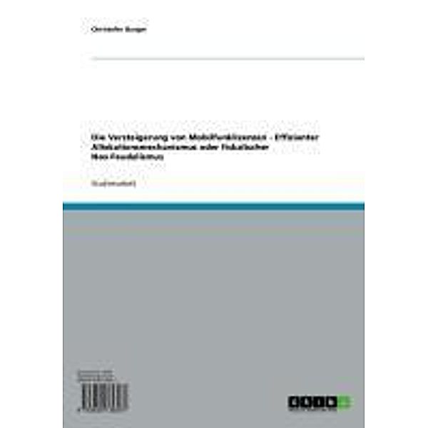 Die Versteigerung von Mobilfunklizenzen - Effizienter Allokationsmechanismus oder fiskalischer Neo-Feudalismus, Christofer Burger