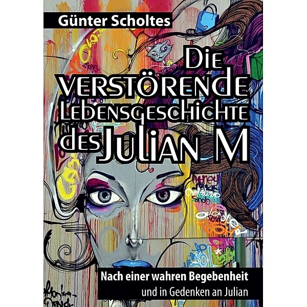Die verstörende Lebensgeschichte des Julian M, Günter Scholtes