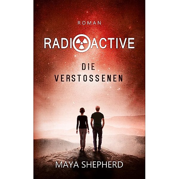 Die Verstoßenen / Radioactive Bd.1, Maya Shepherd