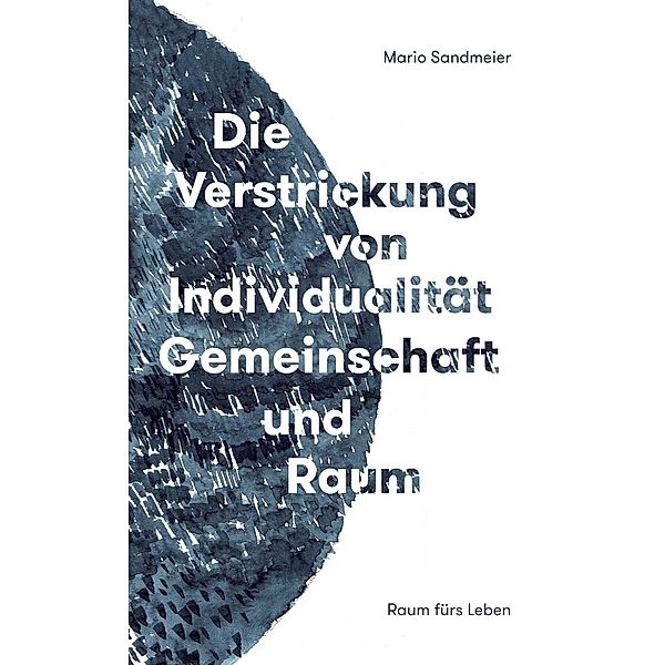 Die Verstrickung von Individualität, Gemeinschaft und Raum / Raum fürs Leben Bd.2, Mario Sandmeier