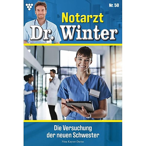 Die Versuchung der neuen Schwester / Notarzt Dr. Winter Bd.50, Nina Kayser-Darius