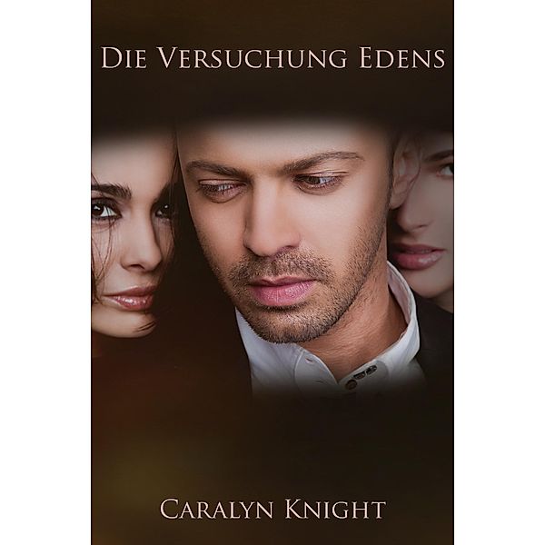 Die Versuchung Edens: Eine erotische Fantasie einer Ménage à trois, Caralyn Knight