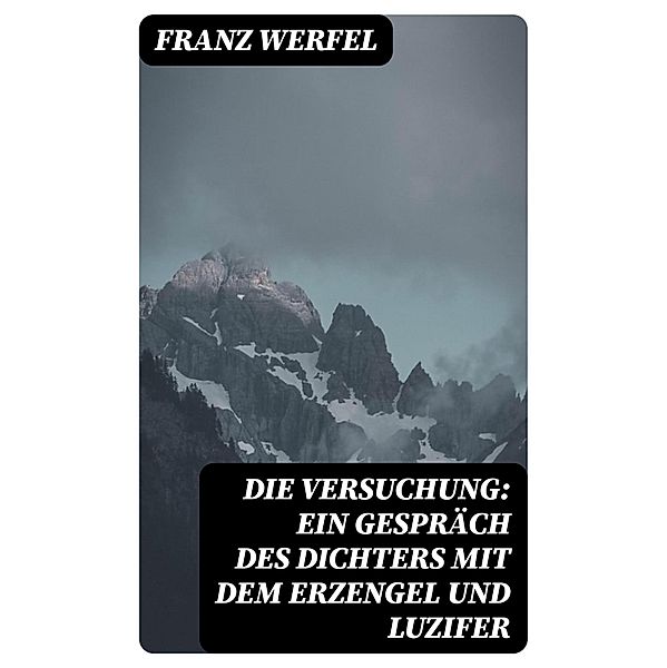 Die Versuchung: Ein Gespräch des Dichters mit dem Erzengel und Luzifer, Franz Werfel