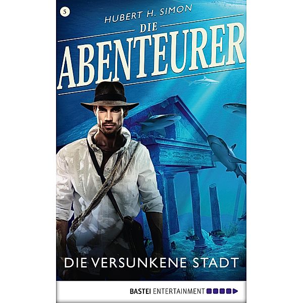 Die versunkene Stadt / Die Abenteurer Bd.5, Hubert H. Simon