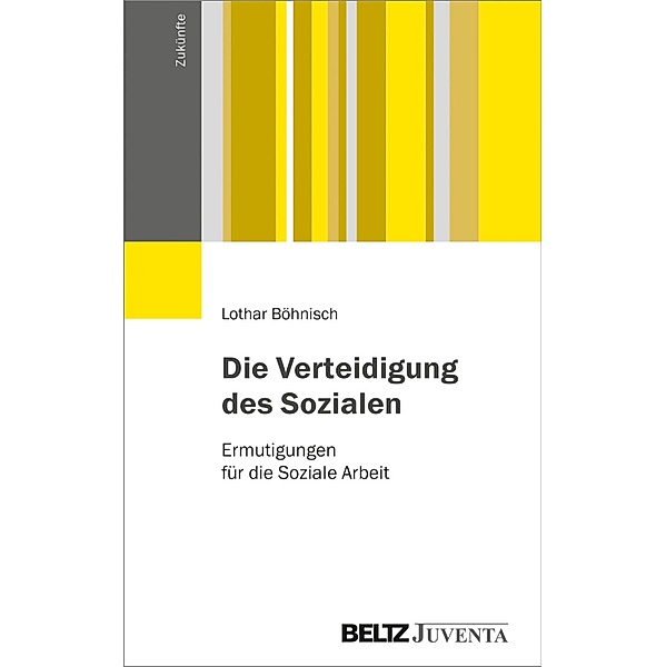 Die Verteidigung des Sozialen / Zukünfte, Lothar Böhnisch