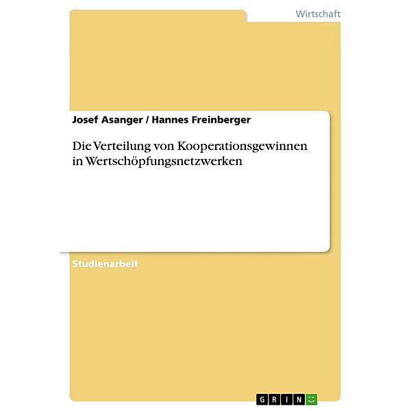 Die Verteilung von Kooperationsgewinnen in Wertschöpfungsnetzwerken, Josef Asanger, Hannes Freinberger
