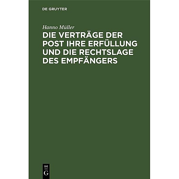 Die Verträge der Post ihre Erfüllung und die Rechtslage des Empfängers, Hanno Müller