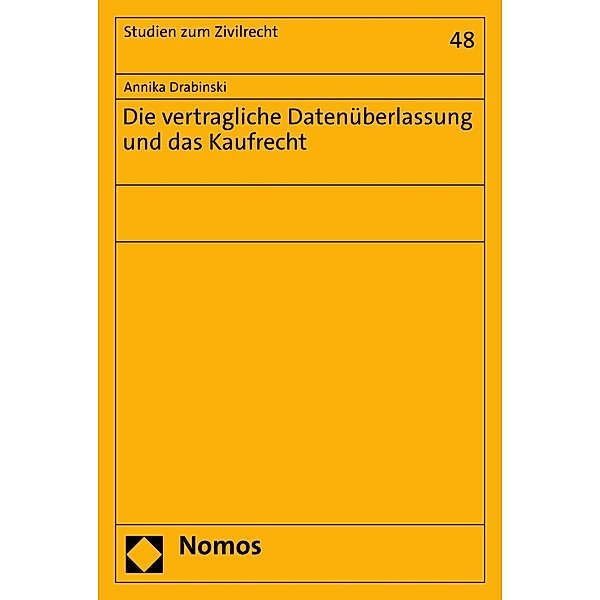 Die vertragliche Datenüberlassung und das Kaufrecht / Studien zum Zivilrecht Bd.48, Annika Drabinski