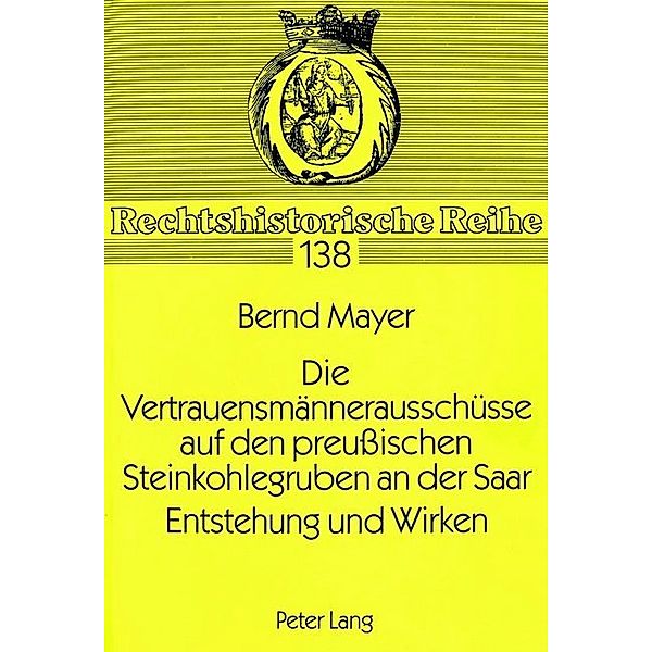 Die Vertrauensmännerausschüsse auf den preußischen Steinkohlegruben an der Saar. Entstehung und Wirken, Bernd Mayer