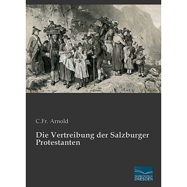 Die Vertreibung der Salzburger Protestanten, C.Fr. Arnold