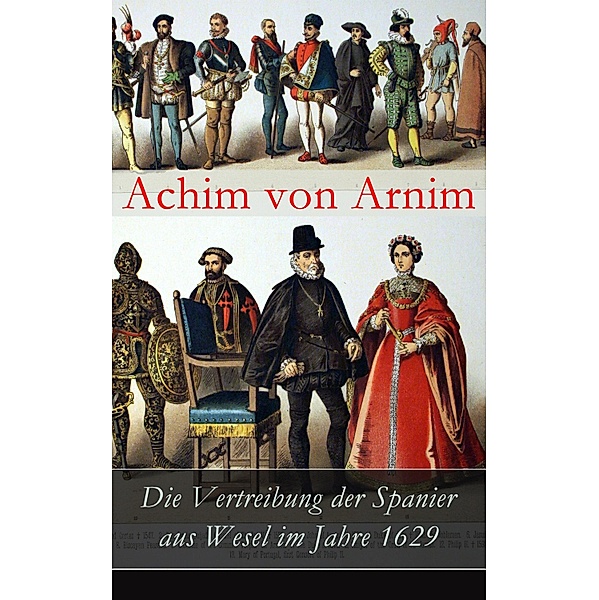 Die Vertreibung der Spanier aus Wesel im Jahre 1629, Achim von Arnim