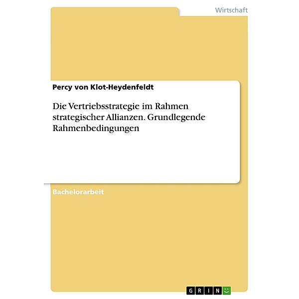 Die Vertriebsstrategie im Rahmen strategischer Allianzen. Grundlegende Rahmenbedingungen, Percy von Klot-Heydenfeldt