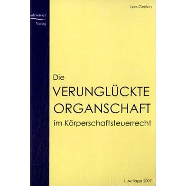 Die verunglückte Organschaft im Körperschaftsteuerrecht, Lars Gerlich