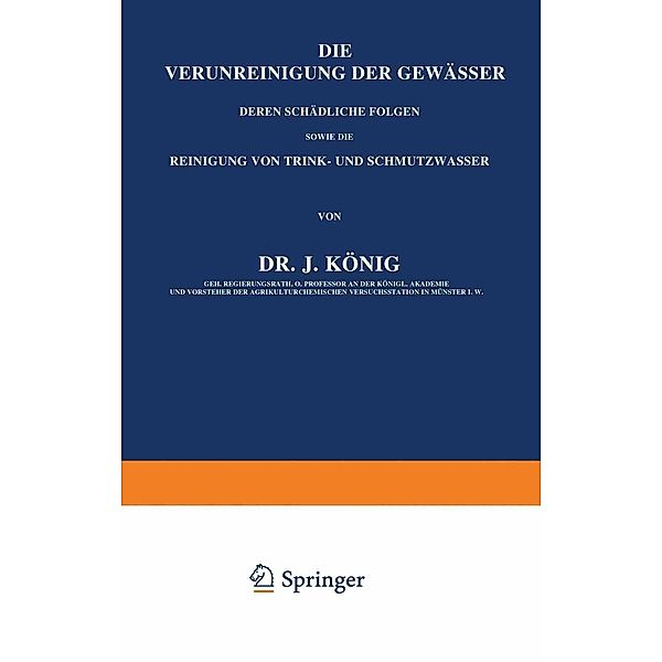 Die Verunreinigung der Gewässer deren Schädliche Folgen, sowie die Reinigung von Trink- und Schmutzwasser, J. König