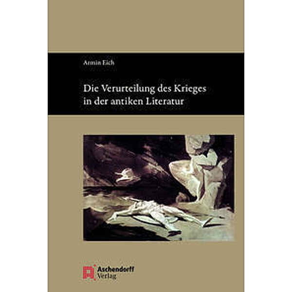 Die Verurteilung des Krieges in der antiken Literatur, Armin Eich