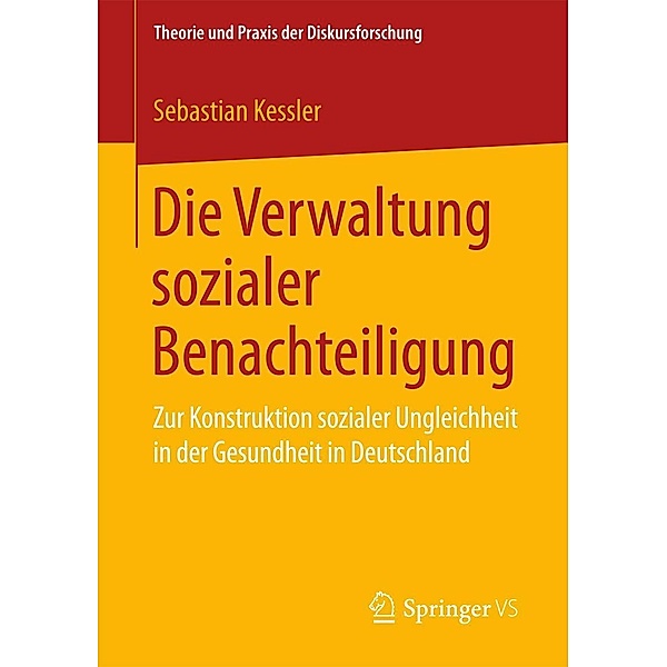 Die Verwaltung sozialer Benachteiligung / Theorie und Praxis der Diskursforschung, Sebastian Kessler
