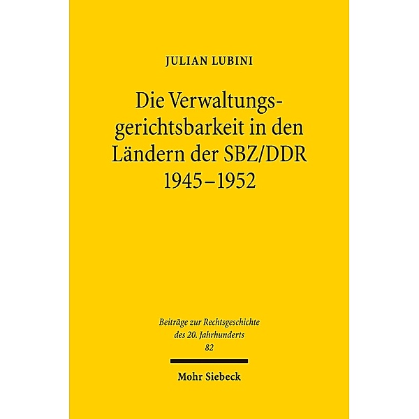 Die Verwaltungsgerichtsbarkeit in den Ländern der SBZ/DDR 1945-1952, Julian Lubini