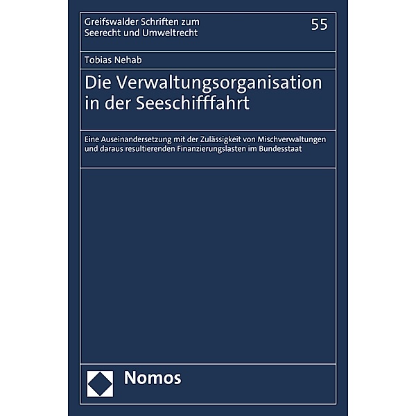 Die Verwaltungsorganisation in der Seeschifffahrt / Rostocker Schriften zum Seerecht und Umweltrecht Bd.55, Tobias Nehab