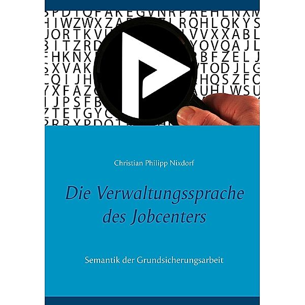 Die Verwaltungssprache des Jobcenters, Christian Philipp Nixdorf