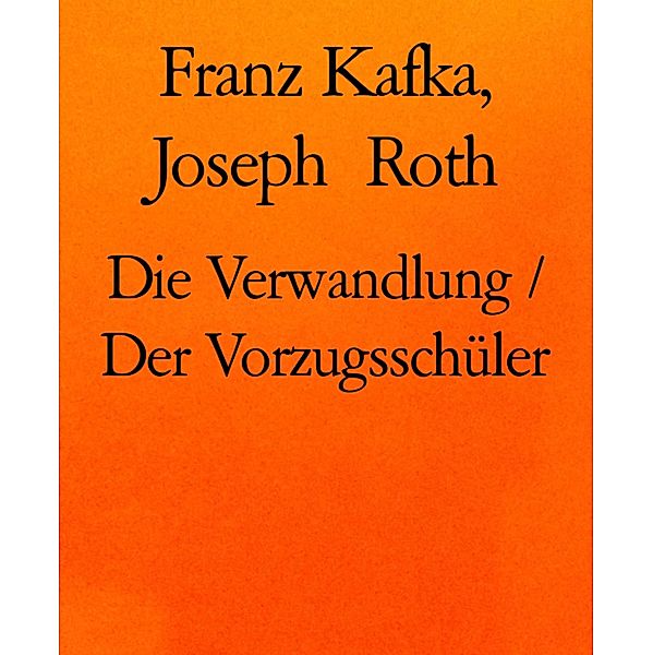 Die Verwandlung / Der Vorzugsschüler, Franz Kafka, Joseph Roth