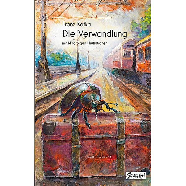 Die Verwandlung / Kunst - Kultur - KI Bd.6, Franz Kafka