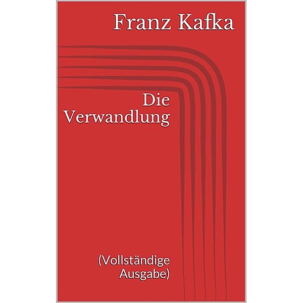 Die Verwandlung (Vollständige Ausgabe), Franz Kafka