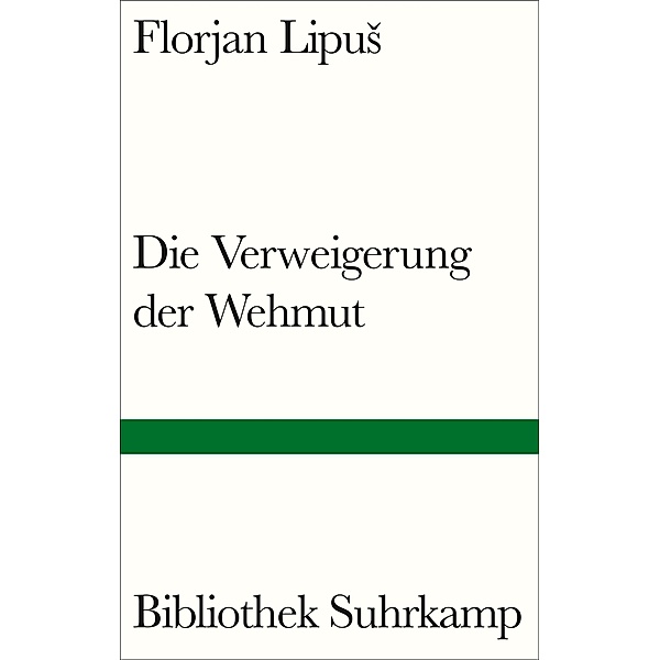 Die Verweigerung der Wehmut / Bibliothek Suhrkamp Bd.1533, Florjan Lipus