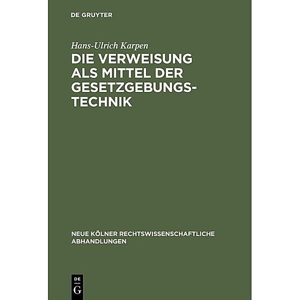 Die Verweisung als Mittel der Gesetzgebungstechnik / Neue Kölner rechtswissenschaftliche Abhandlungen Bd.64, Hans-Ulrich Karpen