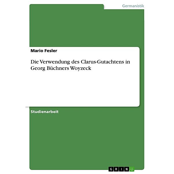 Die Verwendung des Clarus-Gutachtens in Georg Büchners Woyzeck, Mario Fesler