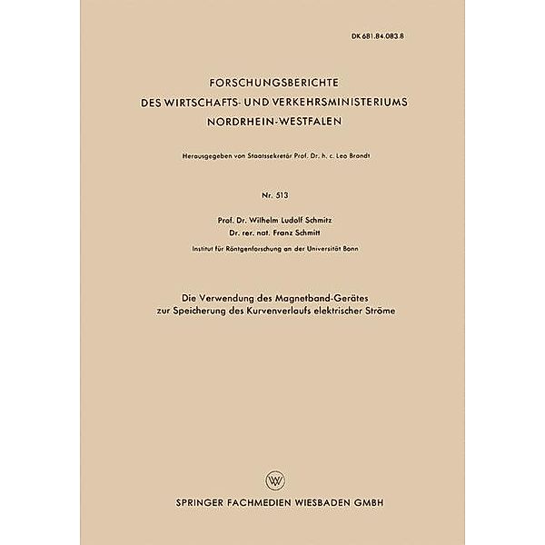 Die Verwendung des Magnetband-Gerätes zur Speicherung des Kurvenverlaufs elektrischer Ströme / Forschungsberichte des Wirtschafts- und Verkehrsministeriums Nordrhein-Westfalen, Wilhelm Ludolf Schmitz